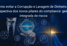 Como evitar a Corrupção e Lavagem de Dinheiro na perspectiva dos novos pilares do compliance: gestão integrada de riscos