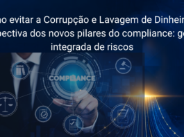 Como evitar a Corrupção e Lavagem de Dinheiro na perspectiva dos novos pilares do compliance: gestão integrada de riscos