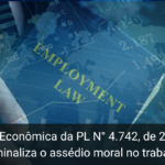 Análise Econômica da PL N° 4.742, de 2001 que criminaliza o assédio moral no trabalho